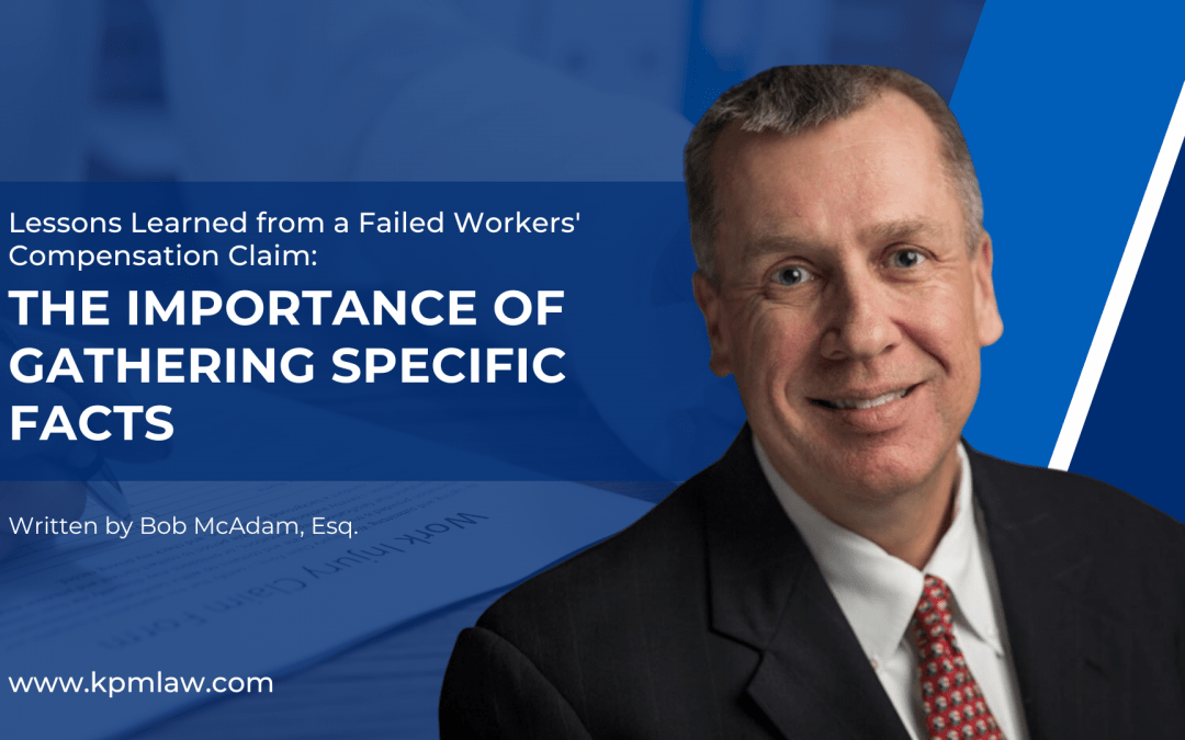 Lessons Learned from a Failed Workers’ Compensation Claim:  The Importance of Gathering Specific Facts