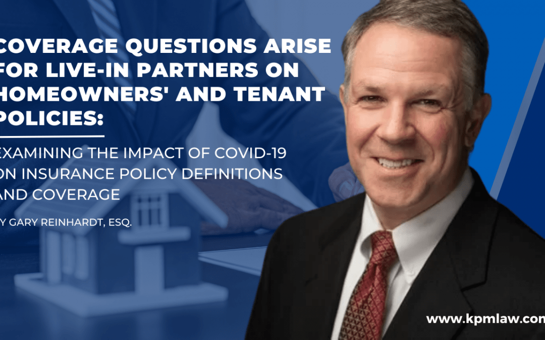Coverage Questions Arise for Live-In Partners on Homeowners’ and Tenant Policies: Examining the Impact of COVID-19 on Insurance Policy Definitions and Coverage”